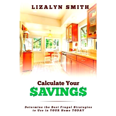 预订 Calculate Your Savings: Determine the Best Frugal Strategies to Use in Your Home Today: 9780986301803