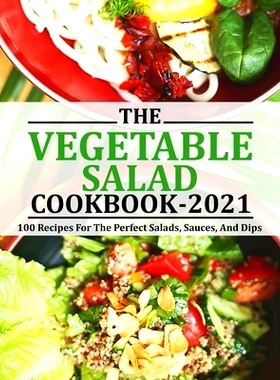 预订 Vegetable Salad Cookbook 2021: 100 Recipes For The Perfect Salads, Sauces, And Dips: 9798473765274