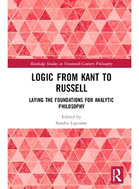 预订 Logic from Kant to Russell: Laying the Foundations for Analytic Philosophy 从康德到罗素的逻辑：奠定分析哲学的基础: