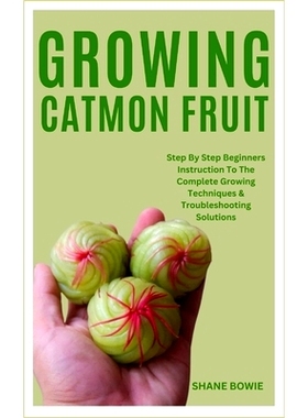 预订 Growing Catmon Fruit: Step By Step Beginners Instruction To The Complete Growing Techniques & Troubleshooting Solut
