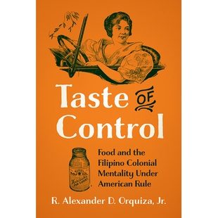 预订 Taste of Control: Food and the Filipino Colonial Mentality Under American Rule 控制品味:美国统治下的食物与菲律宾殖