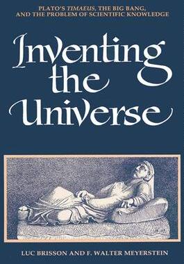[预订]Inventing the Universe: Plato’s Timaeus, the Big Bang, and the Problem of Scientific Knowledge 9780791426920