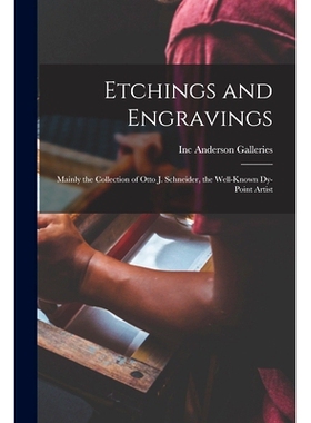 预订 Etchings and Engravings: Mainly the Collection of Otto J. Schneider, the Well-known Dy-point Artist: 9781014352118
