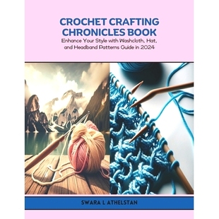 预订 Crochet Crafting Chronicles Book: Enhance Your Style with Washcloth, Hat, and Headband Patterns Guide in 2024: 9798
