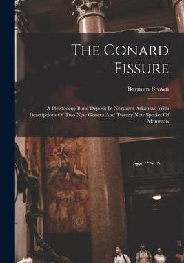 [预订]The Conard Fissure: A Pleistocene Bone Deposit In Northern Arkansas: With Descriptions Of Two New Ge 9781018789439