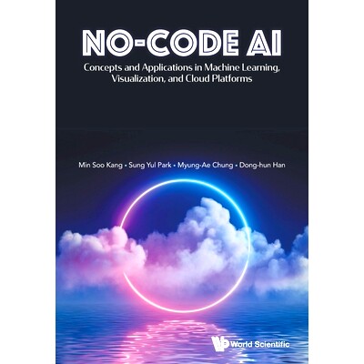 预订 No-Code AI: Concepts and Applications in Machine Learning, Visualization, and Cloud Platforms 无代码人工智能：机器