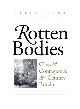 预订 Rotten Bodies: Class and Contagion in Eighteenth-Century Britain 腐烂的尸体：18世纪英国的*和传染病: 9780300233520