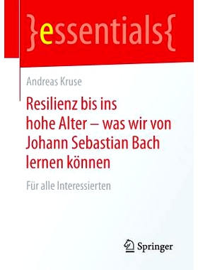 预订 Resilienz bis ins hohe Alter – was wir von Johann Sebastian Bach lernen können: Für alle Interessierten: 9783658