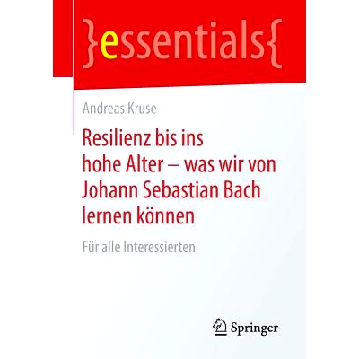 预订 Resilienz bis ins hohe Alter – was wir von Johann Sebastian Bach lernen können: Für alle Interessierten: 9783658
