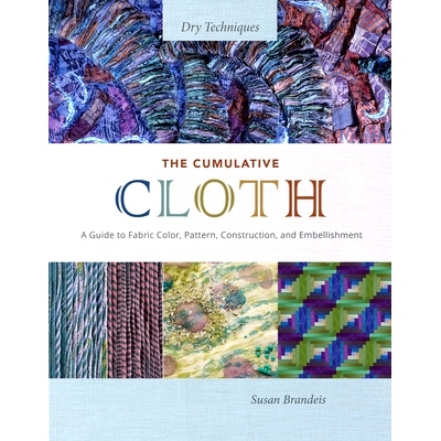 预订 The Cumulative Cloth, Dry Techniques: A Guide to Fabric Color, Pattern, Construction, and Embellishment: 9780764367