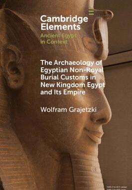 [预订]The Archaeology of Egyptian Non-Royal Burial Customs in New Kingdom Egypt and Its Empire 9781009073509