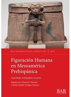 预订 Figuración Humana en Mesoamérica Prehispánica: Arqueología, Iconografías y Lecturas 前西班牙中美洲的人物形象：