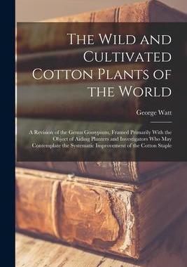 [预订]The Wild and Cultivated Cotton Plants of the World: A Revision of the Genus Gossypium, Framed Primar 9781017369311