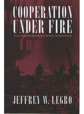 预订 Cooperation Under Fire: Anglo-German Restraint During World War II 战火中的合作：*次世界大战期间英德间的约束: 97808