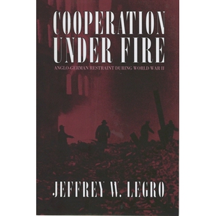 预订 Cooperation Under Fire: Anglo-German Restraint During World War II 战火中的合作：*次世界大战期间英德间的约束: 97808