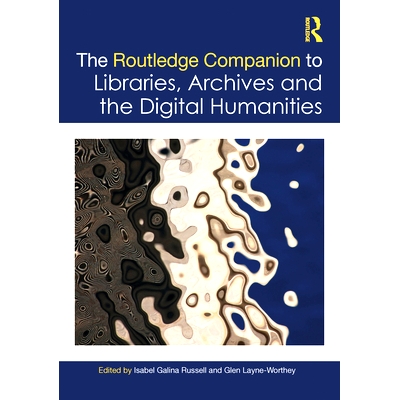 预订 The Routledge Companion to Libraries, Archives, and the Digital Humanities Routledge 图书馆、档案馆与数字人文指南: