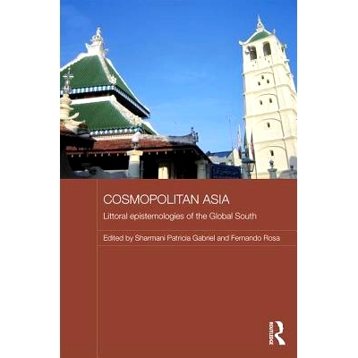预订 Cosmopolitan Asia: Littoral Epistemologies of the Global South 亚洲大都会：南半球沿海认识论: 9781138918672