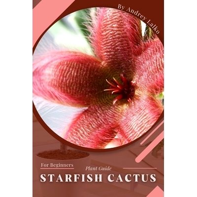 预订 Starfish Cactus: Plant Guide: 9798392264933