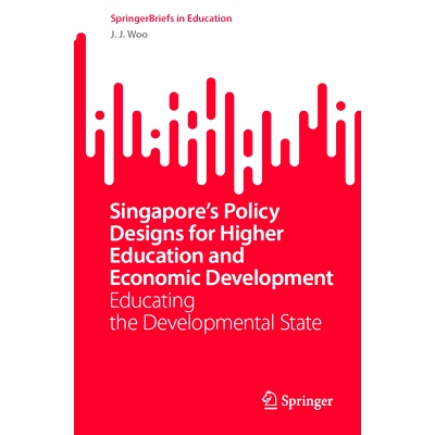 预订 Singapore’s Policy Designs for Higher Education and Economic Development: Educating the Developmental State 新加坡