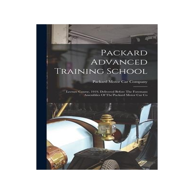 [预订]Packard Advanced Training School: Lecture Course, 1919, Delivered Before The Foremans Assemblies Of  9781018680880