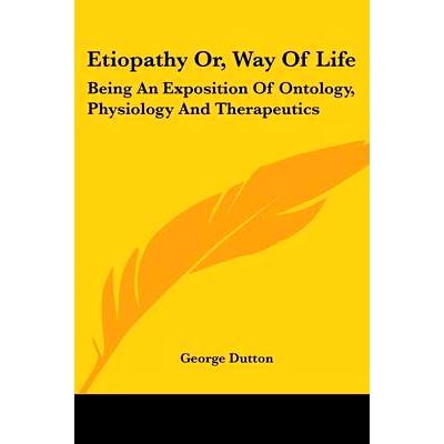 预订 Etiopathy Or, Way Of Life: Being An Exposition Of Ontology, Physiology And Therapeutics: 9781430463733