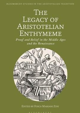 [预订]The Legacy of Aristotelian Enthymeme: Proof and Belief in the Middle Ages and the Renaissance 9781350248809