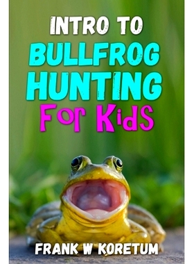 预订 Intro to Bullfrog Hunting for Kids: 9798368194226