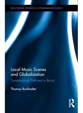 预订 Local Music Scenes and Globalization: Transnational Platforms in Beirut 地方音乐场景和全球化：贝鲁特的国际舞台: 978