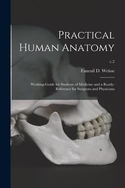 [预订]Practical Human Anatomy: Working-guide for Students of Medicine and a Ready-reference for Surgeons a 9781013619069