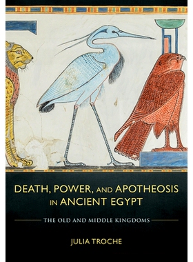 预订 Death, Power, and Apotheosis in Ancient Egypt 古埃及的*、权力和神化：旧王国和中王国: 9781501760150