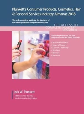 预订 Plunkett’s Consumer Products, Cosmetics, Hair & Personal Services Industry Almanac 2018: Consumer Products, Cosmet