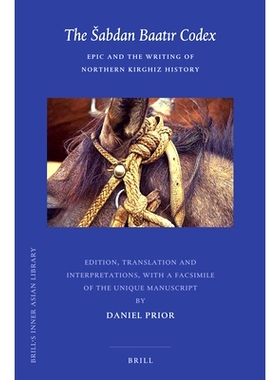 预订 The Šabdan Baatır Codex: Epic and the Writing of Northern Kirghiz History ŠabdanBaatır法典：史诗和北柯尔克孜历