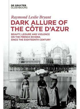 预订 Dark Allure of the Cote d’Azur: Beauty, Leisure and Violence on the French Riviera since the Eighteenth Century 蔚