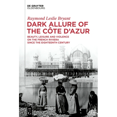 预订 Dark Allure of the Cote d’Azur: Beauty, Leisure and Violence on the French Riviera since the Eighteenth Century 蔚