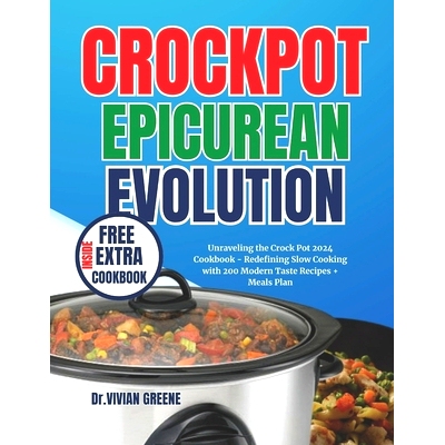预订 Crockpot Epicurean Evolution: Unraveling the Crock Pot 2024 Cookbook - Redefining Slow Cooking with 200 Modern Tast