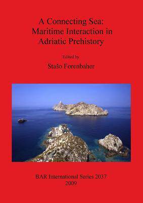 [预订]A Connecting Sea: Maritime Interaction in Adriatic Prehistory 9781407306148