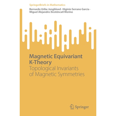 预订 Magnetic Equivariant K-Theory: Topological Invariants of Magnetic Symmetries 磁等变K理论：磁对称性的拓扑不变量: 978
