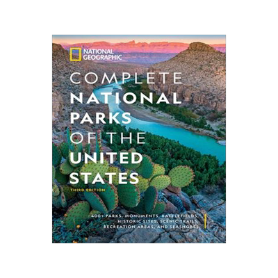 []National Geographic Complete National Parks of the United States, 3rd Edition: 400+ Parks, Monuments 9781426222337