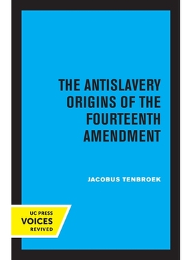 预订 The Antislavery Origins of the Fourteenth Amendment 第十四修正案的反奴隶制起源: 9780520344839