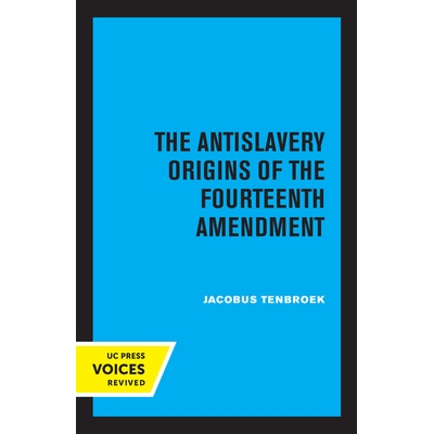 预订 The Antislavery Origins of the Fourteenth Amendment 第十四修正案的反奴隶制起源: 9780520344839