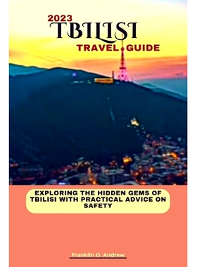 预订 Tbilisi Travel Guide 2023: Exploring the hidden gems of Tbilisi with practical advice on safety: 9798858059158