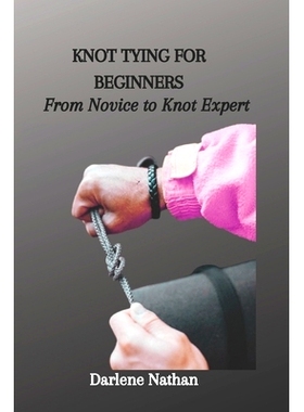 预订 Knot Tying for Beginners: From Novice to Knot Expert: 9798865411222