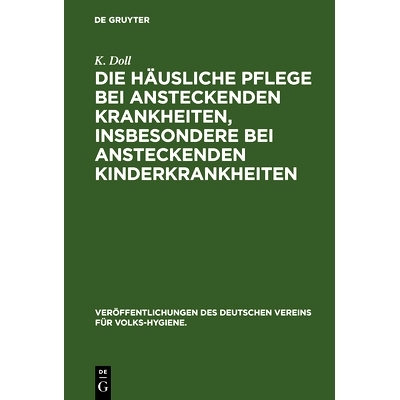 预订 Die häusliche Pflege bei ansteckenden Krankheiten, insbesondere bei ansteckenden Kinderkrankheiten: Drei Vorträge