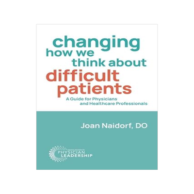 [预订]Changing How We Think about Difficult Patients: A Guide for Physicians and Healthcare Professionals 9780996663212