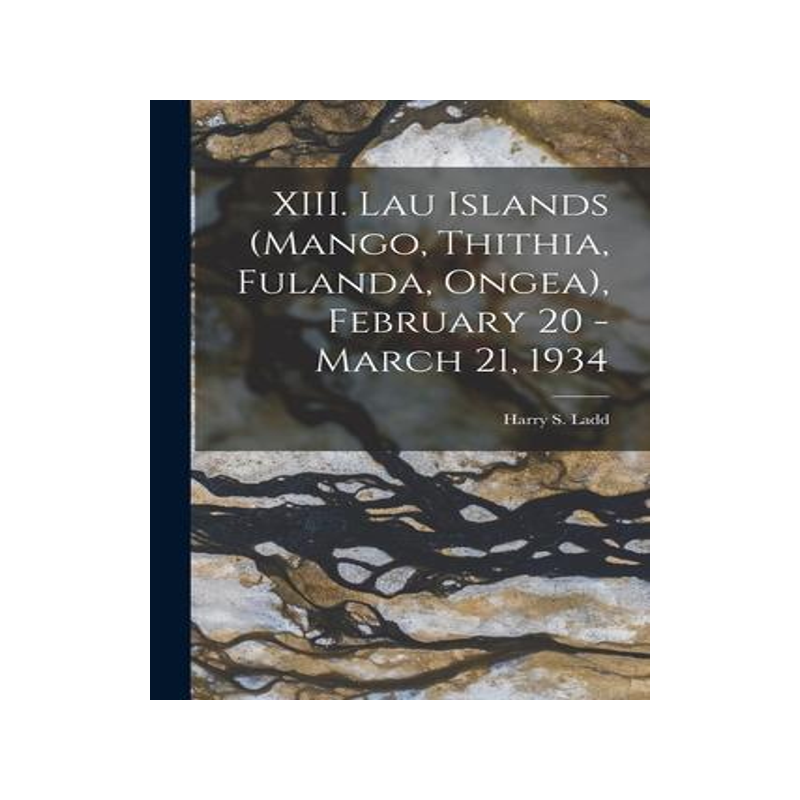 [预订]XIII. Lau Islands (Mango, Thithia, Fulanda, Ongea), February 20 - March 21, 1934 9781014726346