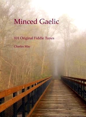 预订 Minced Gaelic: 101 Original Fiddle Tunes and Their Stories: 9780692967010