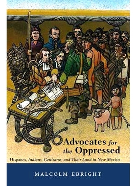 预订 Advocates for the Oppressed : Hispanos, Indians, Genizaros, and Their Land in New Mexico 压迫拥护者：西班牙人、印第