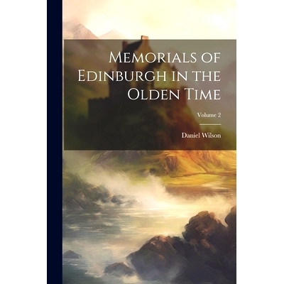 预订 Memorials of Edinburgh in the Olden Time; Volume 2: 9781021726568