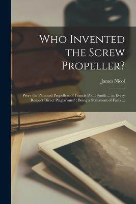 [预订]Who Invented the Screw Propeller?: Were the Patented Propellers of Francis Pettit Smith ... in Every 9781014402608