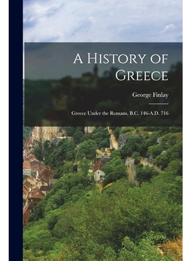 预订 A History of Greece: Greece Under the Romans, B.C. 146-A.D. 716: 9781017649086